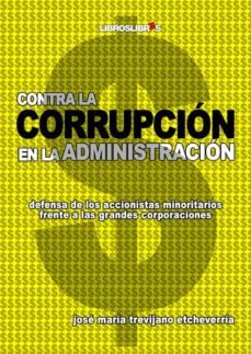 contra la corrupcion en la administracion-jose maria trevijano etcheverria-9788496088580