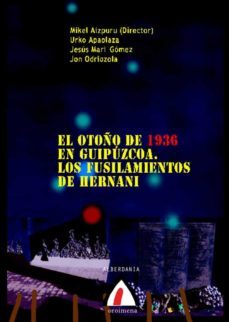 el otoño de 1936 en guipuzcoa. los fusilamientos de hernani-mikel xabier aizpuru murua-9788496643680