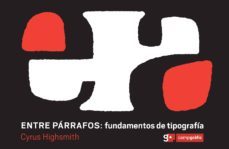 entre parrafos: fundamentos de tipografia-cyrus highsmith-9788496657380