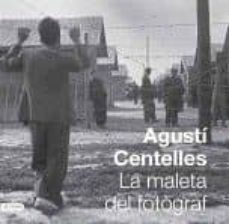 agusti centelles. la maleta del fotograf-9788497101080