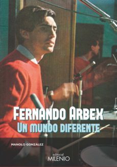 fernando arbex: un mundo diferente-manolo gonzalez gomez-9788497438780