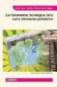 las herramientas tecnologicas de la nueva informacion periodistic a-xose lopez garcia-9788497450980