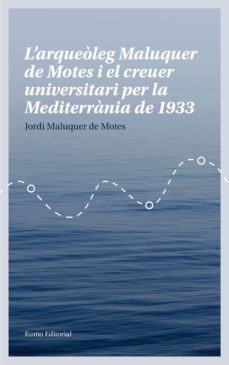 l arqueoleg maluquer de motes i el creuer universitari per la mediterrania de 1933-jordi maluquer de motes-9788497665780