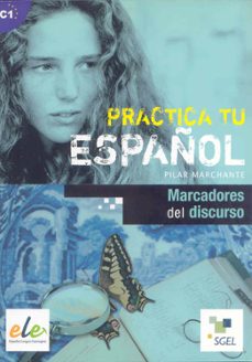 practica tu español: marcadores del discurso (ele)-pilar marchante-9788497784580