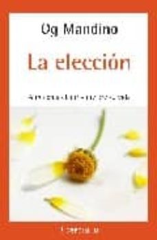 la eleccion: aprende a elegir y mejore su vida-9788497938280