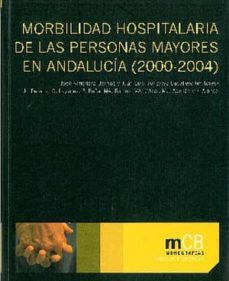 morbilidad hospitalaria de las personas mayores en andalucia (200 0-2004) (incluye cd)-9788498281880