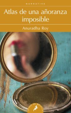atlas de una añoranza imposible-anuradha roy-9788498384680