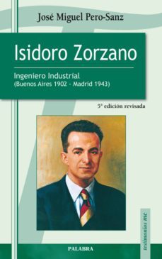 isidoro zorzano (ingeniero industrial (buenos aires 1902-madrid, 1943) (5ª ed. revisada)-9788498403480