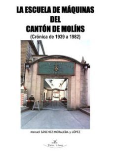 la escuela de maquinas del canton de molins (cronica de 1939 a 19 82)-manuel sanchez moraleda y lopez-9788498862980
