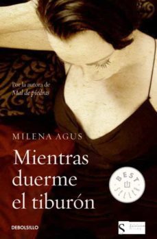 MIENTRAS DUERME EL TIBURON MILENA AGUS DEBOLSILLO Casa del Libro