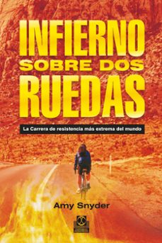 infierno sobre dos ruedas: la carrera de resistencia mas extrema del mundo-amy snyder-9788499101880