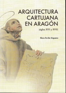 arquitectura cartujana en aragon (siglos xvii y xviii)-elena barles baguena-9788499113180
