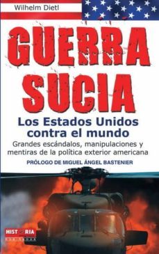 guerra sucia: los estados unidos contra el mundo: grandes escanda los, manipulaciones y mentiras de la politica exterior americana-wilhelm dietl-9788499170480