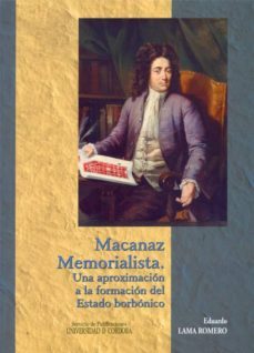 macanaz memorialista. una aproximacion a la formacion del estado borbonico-eduardo lama romero-9788499270180