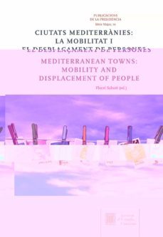 ciutats mediterranies: la mobilitat i el desplaçament de persones = mediterranean towns: mobility and displacement of people-9788499656380