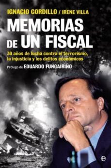 memorias de un fiscal: 30 años de lucha contra el terrorismo, la injusticia y los delitos economicos-ignacio gordillo-irene villa-9788499701080