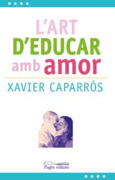 l art d educar amb amor-xavier caparros obiols-9788499757780