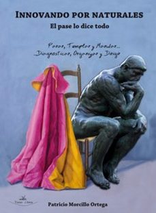 innovando por naturales: el pase lo dice todo-patricio morcillo ortega-9788499837680