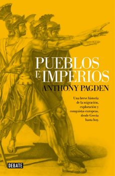 pueblos e imperios: una breve historia de la migracion, exploraci on y conquistas europeas desde grecia hasta hoy-9788499924380
