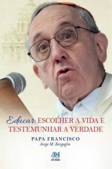educar: escolher a vida e testemunhar a verdade (ebook)-jorge m. bergoglio papa francisco-9788527615280