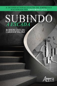 subindo a escada: a internacionalização de empresas nacionais no governo lula (ebook)-robson coelho cardoch valdez-9788547332280