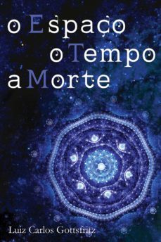 o espaço, o tempo, a morte (ebook)-luiz carlos gottsfritz-9788584740680