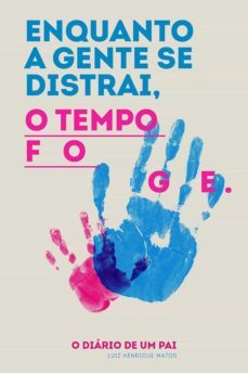 enquanto a gente se distrai, o tempo foge (ebook)-luiz henrique matos-9788584741380