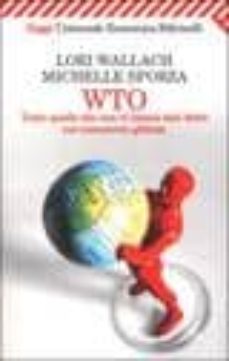 wto. tutto quello che non vi hanno mai detto sul commercio global e-lori wallach-michelle sforza-9788807816680