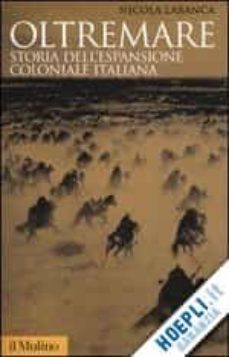 oltremare. storia dell espansione coloniale italiana-nicola labanca-9788815120380