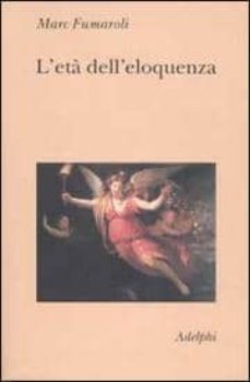 l eta dell eloquenza. retorica e "res literaria" dal rinascimento alle soglie dell epoca classica-9788845917080