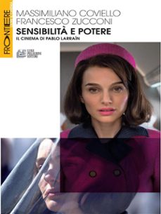 sensibilita e potere. il cinema di pablo larrain (ebook)-9788868225780