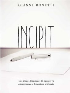 incipit - un gioco dinamico di narrativa estemporanea e letteratura arbitraria (ebook)-9788891140180