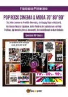 pop rock cinema &amp; moda 70' 80' 90': da john lennon a freddie mercury, da happy days a hazzard, da vasco rossi a ligabue, dalla febbre del sabato sera a pulp fiction, da renato zero a jovanotti, da david bowie a kurt cobain (ebook)-9788892681880