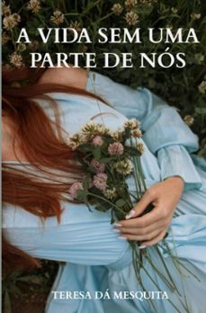 a vida sem uma parte de nos (ebook)-teresa dá mesquita-9789403823980