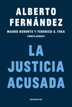 la justicia acusada (ebook)-alberto fernandez-mauro benente-federico g. thea-9789500764780