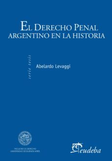 el derecho penal argentino en la historia (ebook)-abelardo levaggi-9789502321080