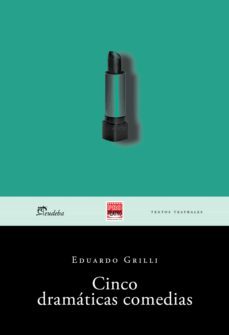 cinco dramaticas comedias (ebook)-eduardo grilli-9789502326580