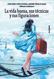 la vida buena, sus tecnicas y sus figuraciones (ebook)-juan pablo pino posada-andrés vélez posada-9789587207880