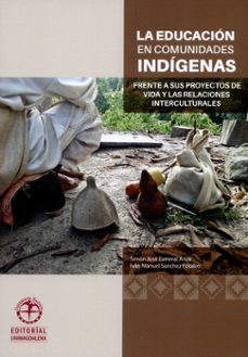la educacion en comunidades indigenas frente a sus proyectos de vida y las relaciones interculturales (ebook)-simon jose; sanchez fontalvo, ivan manuel esmeral ariza-9789587460780