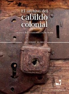 el archivo del cabildo colonial (ebook)-alfonso rubio-9789587652680