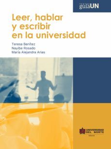 leer, hablar y escribir en la universidad (ebook)-nayibe rosado-teresa benitez-maria alejandra arias-9789587892680