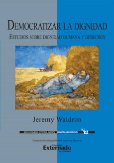 democratizar la dignidad : estudios sobre dignidad humana y derechos (ebook)-jeremy waldron-9789587901580