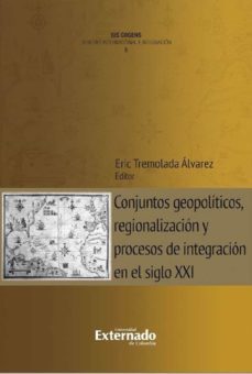 conjuntos geopoliticos, regionalizacion y procesos de integracion en el siglo xxi (ebook)-9789587904680