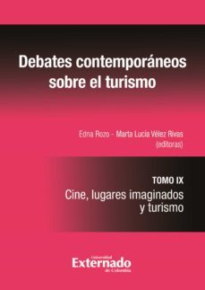 debates contemporaneos el sobre turismo: cine, lugares imaginados y turismo. tomo ix (ebook)-edna rozo-martha lucia velez rivas-9789587908480