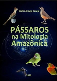 passaros na mitologia amazonica (ebook)-carlos araujo carujo-9789851115880