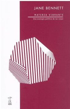 materia vibrante: una ecologia politica de las cosas-jane bennett-9789874822680
