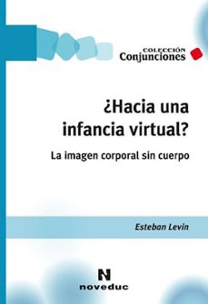hacia una infancia virtual-esteban levin-9789875385580
