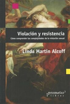 violacion y resistencia: como comprender las complejidades de la violacion sexual-linda maritn alcoff-9789875749580