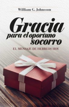 gracia para el oportuno socorro (ebook)-william g. johnsson-9789877981780
