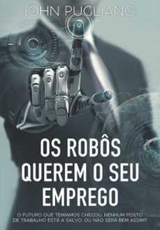 os robos querem o seu emprego (ebook)-john pugliano-9789898892980